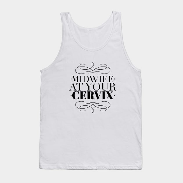 Midwife at Your Cervix - Birthworkers FTW (black print) Tank Top by We Love Pop Culture